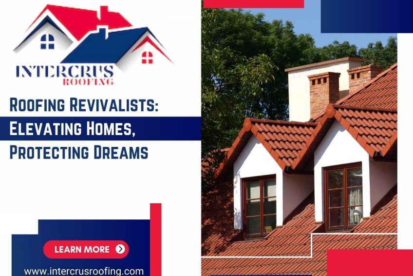 Roofing Revivalists Elevating Homes, Protecting Dreams